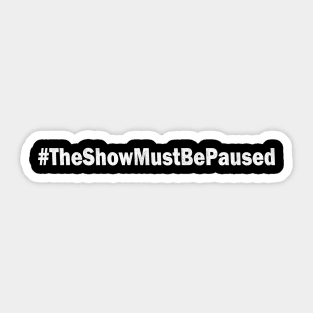 The Show Must Be Paused Sticker